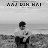 Aaj Din Hai - Single album lyrics, reviews, download