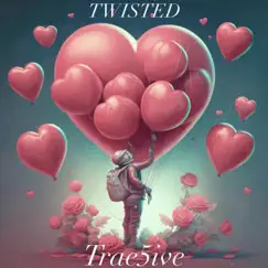 Twisted - Single by Trae5ive album reviews, ratings, credits