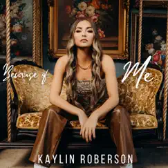 Because of Me - Single by Kaylin Roberson album reviews, ratings, credits