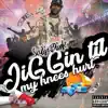 Jiggin Till My Knees Hurt - Single album lyrics, reviews, download