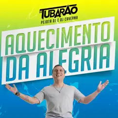 Aquecimento da Alegria - Single by DJ Tubarão, DJ Caverna & Pejota DJ album reviews, ratings, credits
