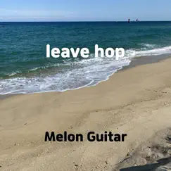 Leave Hop - Single by Melon Guitar album reviews, ratings, credits
