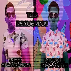 Tus recuerdos Miguel Oscarito (feat. José Alvarenga) Song Lyrics