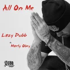 All On Me (feat. Marty Obey) - Single by Lazy Dubb album reviews, ratings, credits