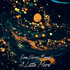 A Little More - Single by One Horse Band album reviews, ratings, credits