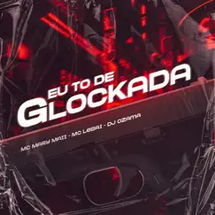 Eu To de Glockada (feat. Mc Lebai) Song Lyrics