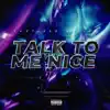 Talk To Me Nice - Single album lyrics, reviews, download