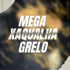 MEGA XAQUALHA GRELO Song Lyrics