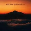 We Are Dreamers - Single album lyrics, reviews, download