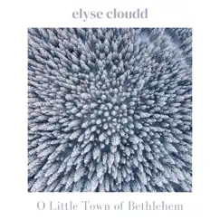 O Little Town of Bethlehem - Single by Elyse Cloudd album reviews, ratings, credits