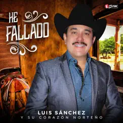 He Fallado - Single by Luis Sanchez y su Corazón Norteño album reviews, ratings, credits