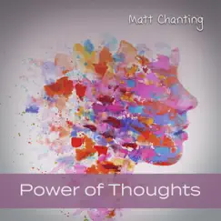 Power of Thoughts: Attract Positivity, Make the Right Decisions, Invite Good Luck into Your Life by Matt Chanting album reviews, ratings, credits