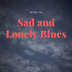 Sad and Lonely Blues by Life Blues Day album reviews, ratings, credits