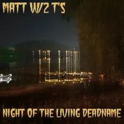 Night of the Living Deadname - EP by Matt W/2 T's album reviews, ratings, credits