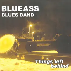 Things Left Behind by Blueass Blues Band album reviews, ratings, credits