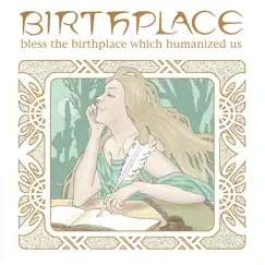 Bless the Birthplace Which Humanized Us (Remastered 2023) by Birthplace album reviews, ratings, credits