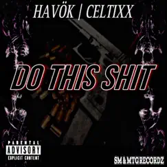 Do This Shit - Single by Celtixx & Havok album reviews, ratings, credits