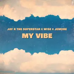 My Vibe (feat. Wise & Jemore) - Single by Jay R the Superstar album reviews, ratings, credits