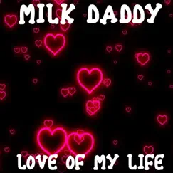 Love of My Life - Single by Milk Daddy album reviews, ratings, credits