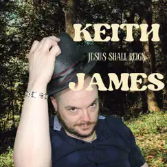 Jesus Shall Reign - Single by Keith James album reviews, ratings, credits
