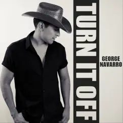 Turn It Off - Single by George Navarro album reviews, ratings, credits