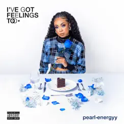 I've Got Feelings Too by Pearl Energyy album reviews, ratings, credits