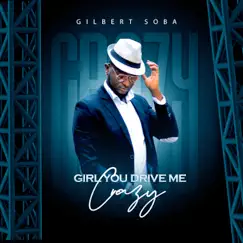 Girl You Drive Me Crazy - Single by Gilbert Soba album reviews, ratings, credits