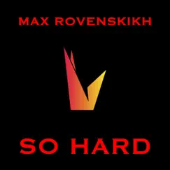 So Hard - Single by Max Rovenskikh album reviews, ratings, credits