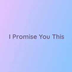 I Promise You This - Single by Songlorious album reviews, ratings, credits