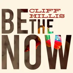 Be the Now by Cliff Hillis album reviews, ratings, credits