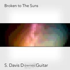 Broken to the Suns - Single by S. Davis Downes album reviews, ratings, credits