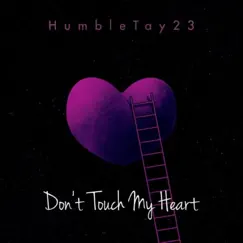 Don't Touch My Heart - Single by Humbletay23 album reviews, ratings, credits