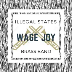 Wage Joy by The Illegal States Brass Band & Scott Flynn album reviews, ratings, credits