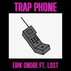 Trap Phone! (feat. Lost) - Single by Erik Ondre album reviews, ratings, credits