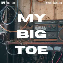 My Big Toe (feat. Kyle Taylor) - Single by DM Porter album reviews, ratings, credits