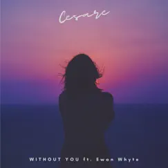 Without You (feat. Ewan Whyte) - Single by Cesare album reviews, ratings, credits