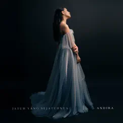Jatuh Yang Sejatuhnya - Single by Andira album reviews, ratings, credits