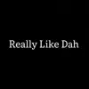 Really Like Dah - Single album lyrics, reviews, download
