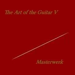 The Art of the Guitar V by Masterwerk album reviews, ratings, credits