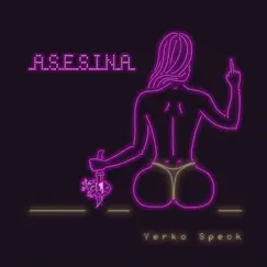 Asesina - Single by Yerko Speck album reviews, ratings, credits