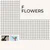 F Flowers - Single album lyrics, reviews, download