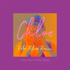 Chloe (Retro Future Remix) - Single by U-Key zone & Yusuke Yamada album reviews, ratings, credits