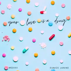 Your Love is a Drug - Single by Moxxi & Eunice Janine album reviews, ratings, credits