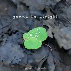 Gonna be alright - Single by Vuefloor & Kobayashi album reviews, ratings, credits