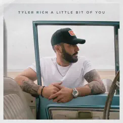 A Little Bit Of You - Single by Tyler Rich album reviews, ratings, credits