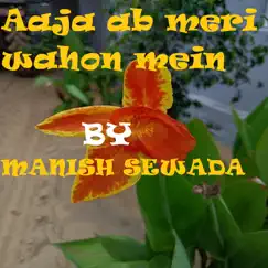 Aaja ab meri wahon mein - Single by Manish Sewada album reviews, ratings, credits