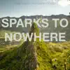 Sparks To Nowhere - EP album lyrics, reviews, download