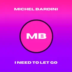 I Need To Let Go - Single by Michel Bardini album reviews, ratings, credits