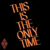 This Is the Only Time - Single album lyrics, reviews, download
