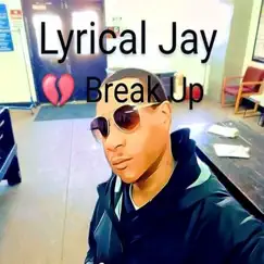 Break Up - Single by Lyrical Jay album reviews, ratings, credits